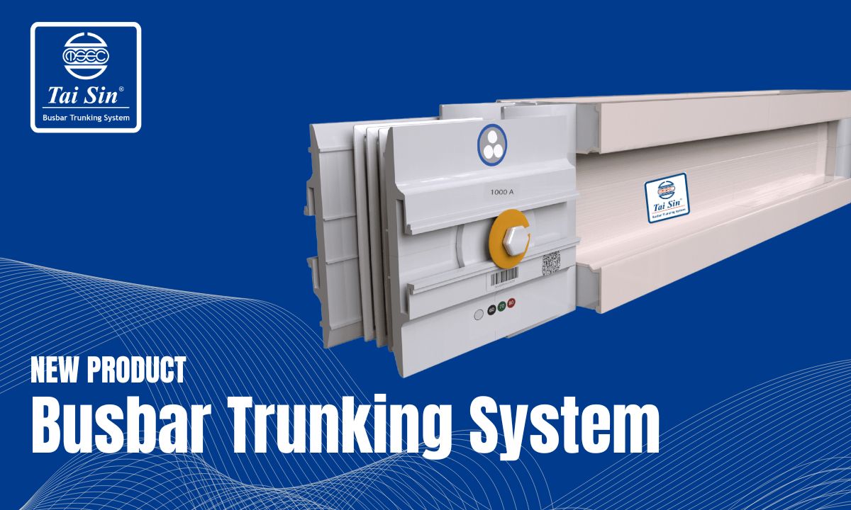 New Product Launch: Tai Sin Busbar Trunking System